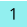 1