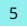 5