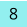 8