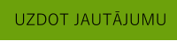 UZDOT JAUTĀJUMU