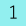 1