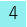 4
