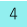 4