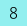 8