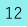 12