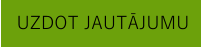 UZDOT JAUTĀJUMU