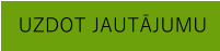 UZDOT JAUTĀJUMU