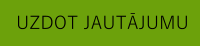 UZDOT JAUTĀJUMU