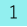 1