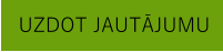 UZDOT JAUTĀJUMU