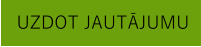 UZDOT JAUTĀJUMU