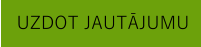 UZDOT JAUTĀJUMU