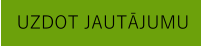 UZDOT JAUTĀJUMU