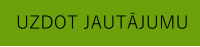UZDOT JAUTĀJUMU