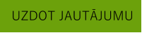 UZDOT JAUTĀJUMU