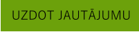 UZDOT JAUTĀJUMU