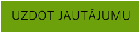 UZDOT JAUTĀJUMU