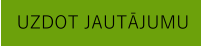 UZDOT JAUTĀJUMU