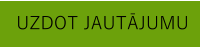 UZDOT JAUTĀJUMU