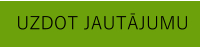 UZDOT JAUTĀJUMU