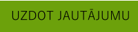 UZDOT JAUTĀJUMU