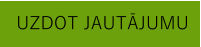 UZDOT JAUTĀJUMU