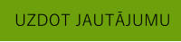 UZDOT JAUTĀJUMU