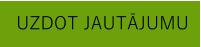 UZDOT JAUTĀJUMU