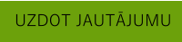 UZDOT JAUTĀJUMU