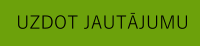 UZDOT JAUTĀJUMU