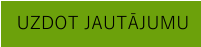 UZDOT JAUTĀJUMU