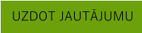 UZDOT JAUTĀJUMU