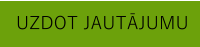 UZDOT JAUTĀJUMU