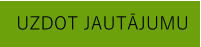 UZDOT JAUTĀJUMU