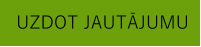 UZDOT JAUTĀJUMU