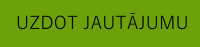 UZDOT JAUTĀJUMU
