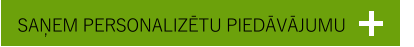 SAŅEM PERSONALIZĒTU PIEDĀVĀJUMU