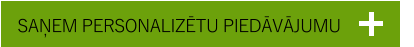 SAŅEM PERSONALIZĒTU PIEDĀVĀJUMU