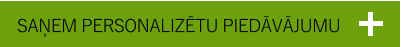 SAŅEM PERSONALIZĒTU PIEDĀVĀJUMU