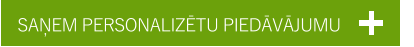 SAŅEM PERSONALIZĒTU PIEDĀVĀJUMU