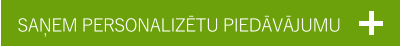 SAŅEM PERSONALIZĒTU PIEDĀVĀJUMU
